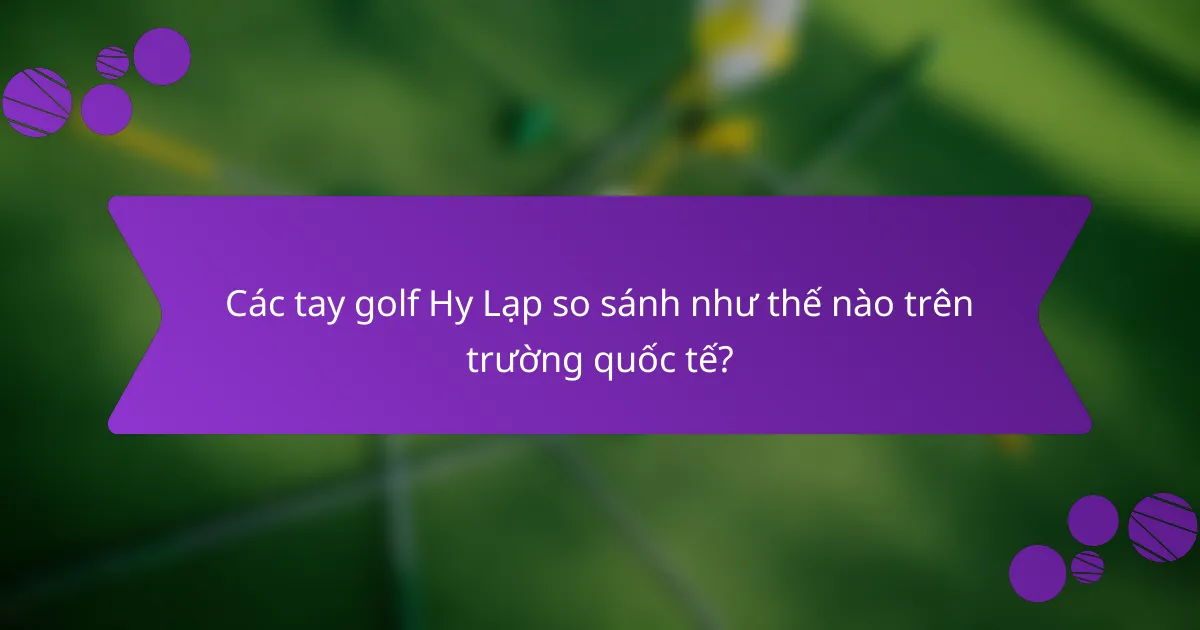 Các tay golf Hy Lạp so sánh như thế nào trên trường quốc tế?