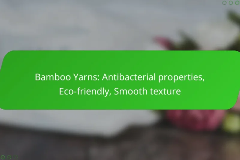 Bamboo Yarns: Antibacterial properties, Eco-friendly, Smooth texture