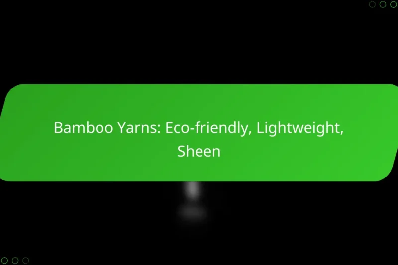 Bamboo Yarns: Eco-friendly, Lightweight, Sheen