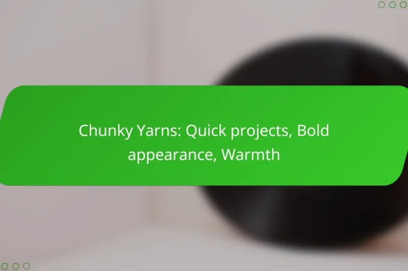 Chunky Yarns: Quick projects, Bold appearance, Warmth