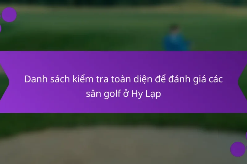 Danh sách kiểm tra toàn diện để đánh giá các sân golf ở Hy Lạp