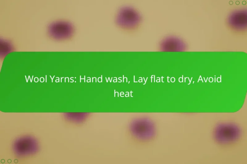 Wool Yarns: Hand wash, Lay flat to dry, Avoid heat
