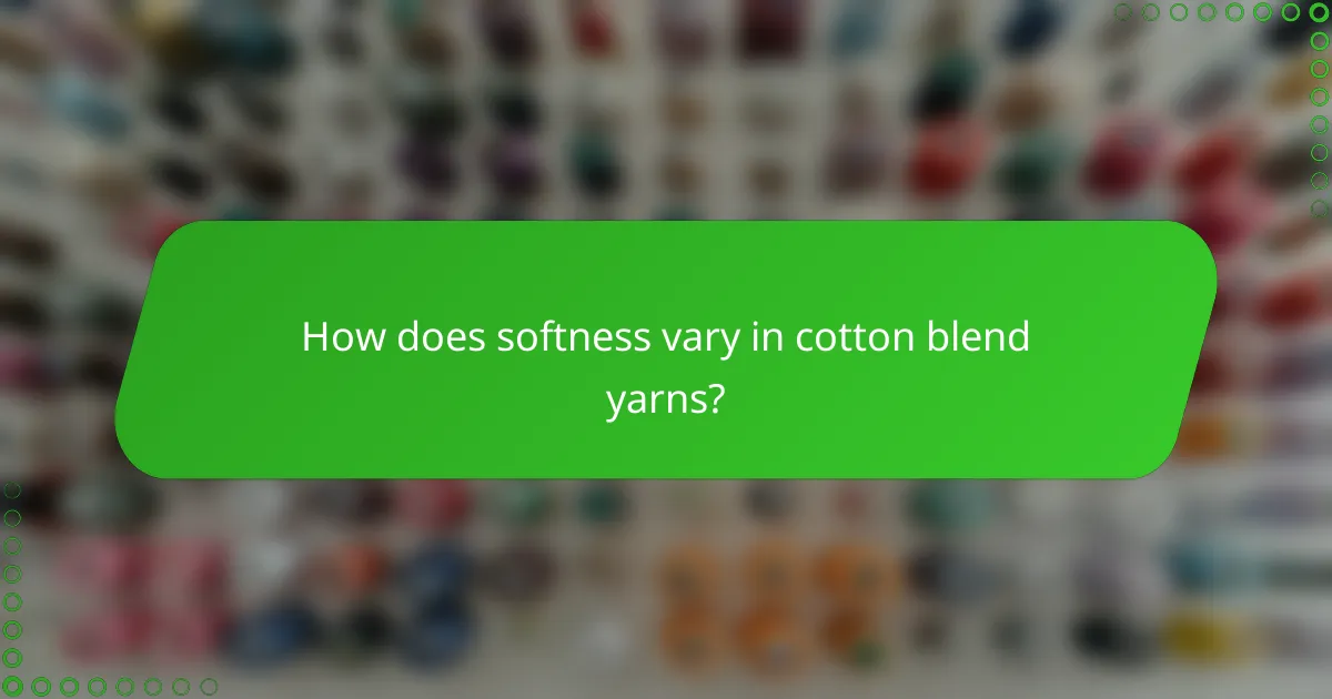 How does softness vary in cotton blend yarns?