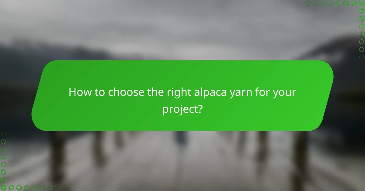How to choose the right alpaca yarn for your project?