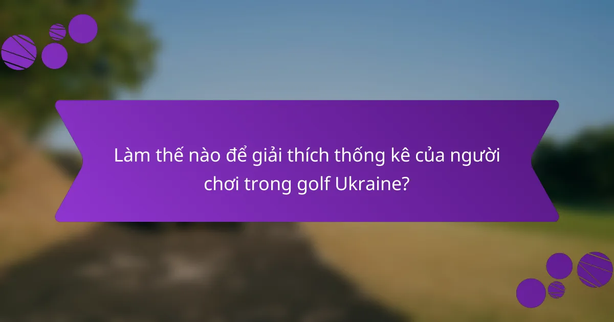 Làm thế nào để giải thích thống kê của người chơi trong golf Ukraine?