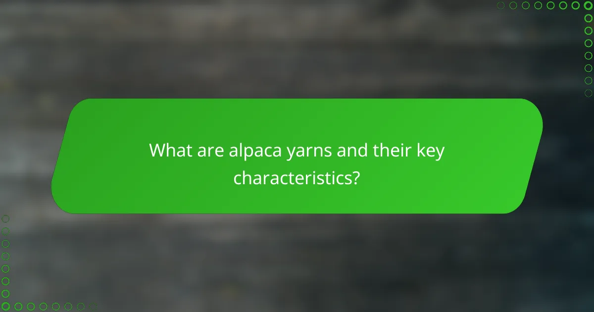 What are alpaca yarns and their key characteristics?