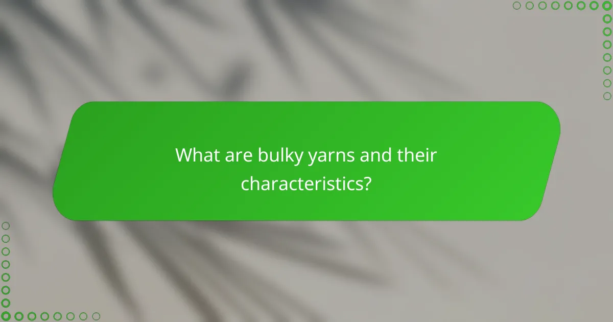 What are bulky yarns and their characteristics?