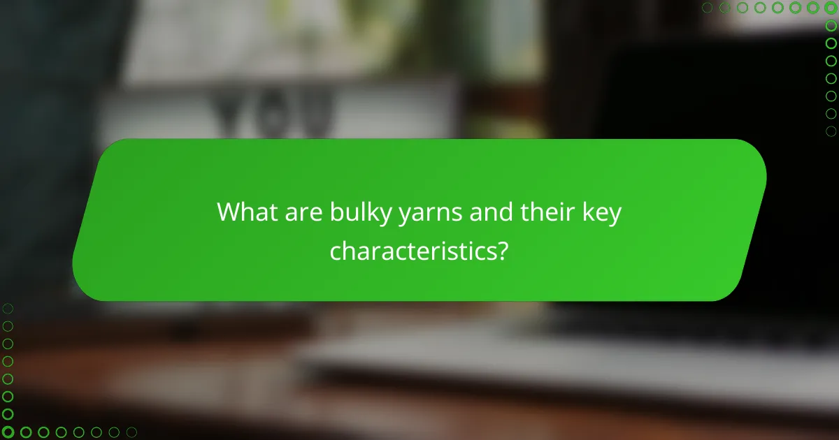 What are bulky yarns and their key characteristics?