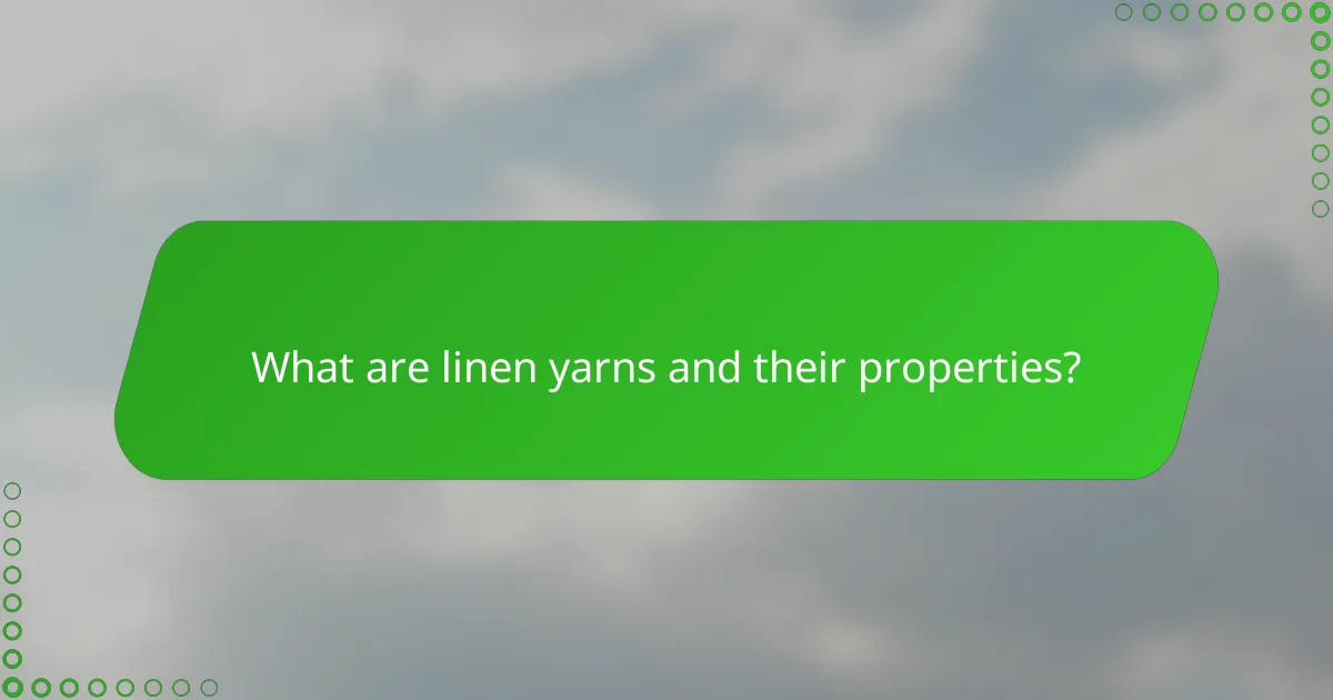 What are linen yarns and their properties?