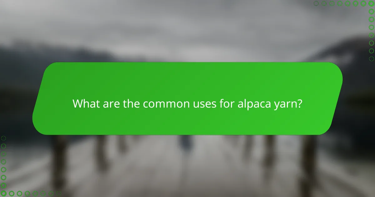What are the common uses for alpaca yarn?