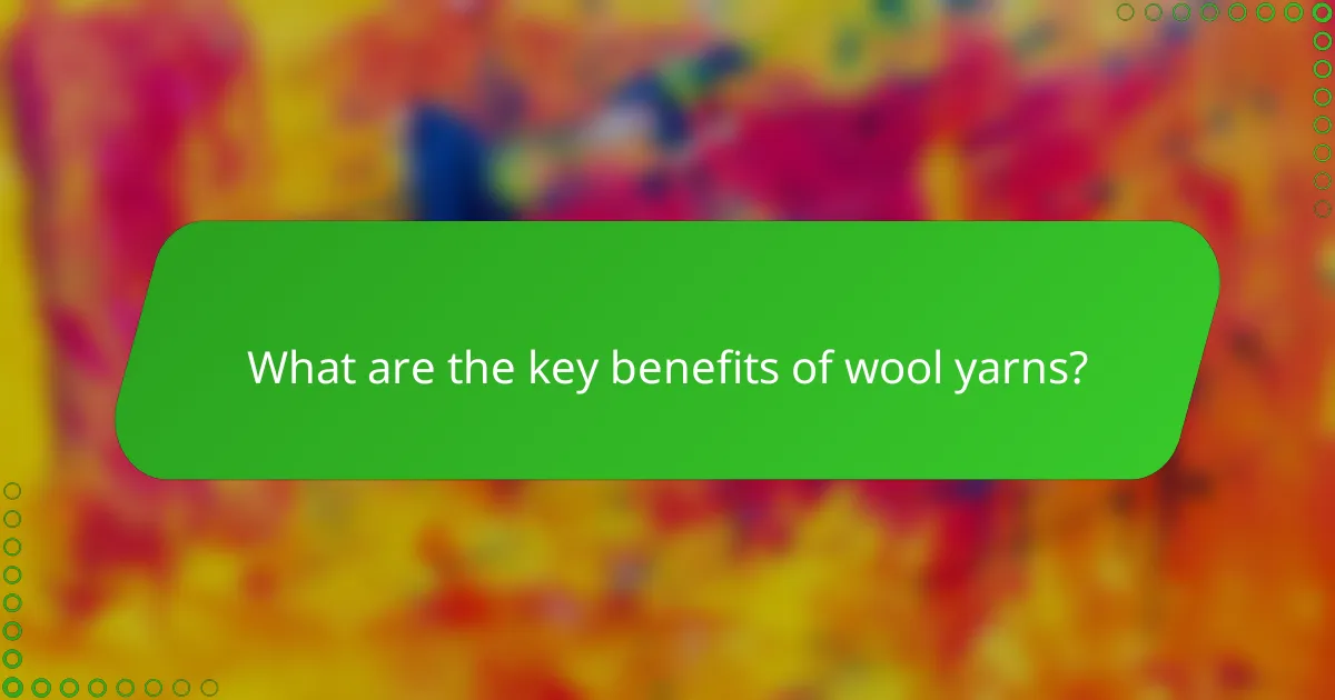 What are the key benefits of wool yarns?