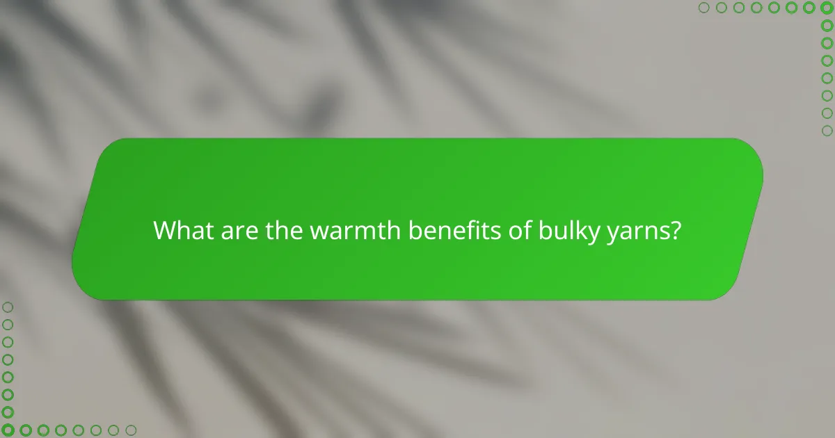 What are the warmth benefits of bulky yarns?