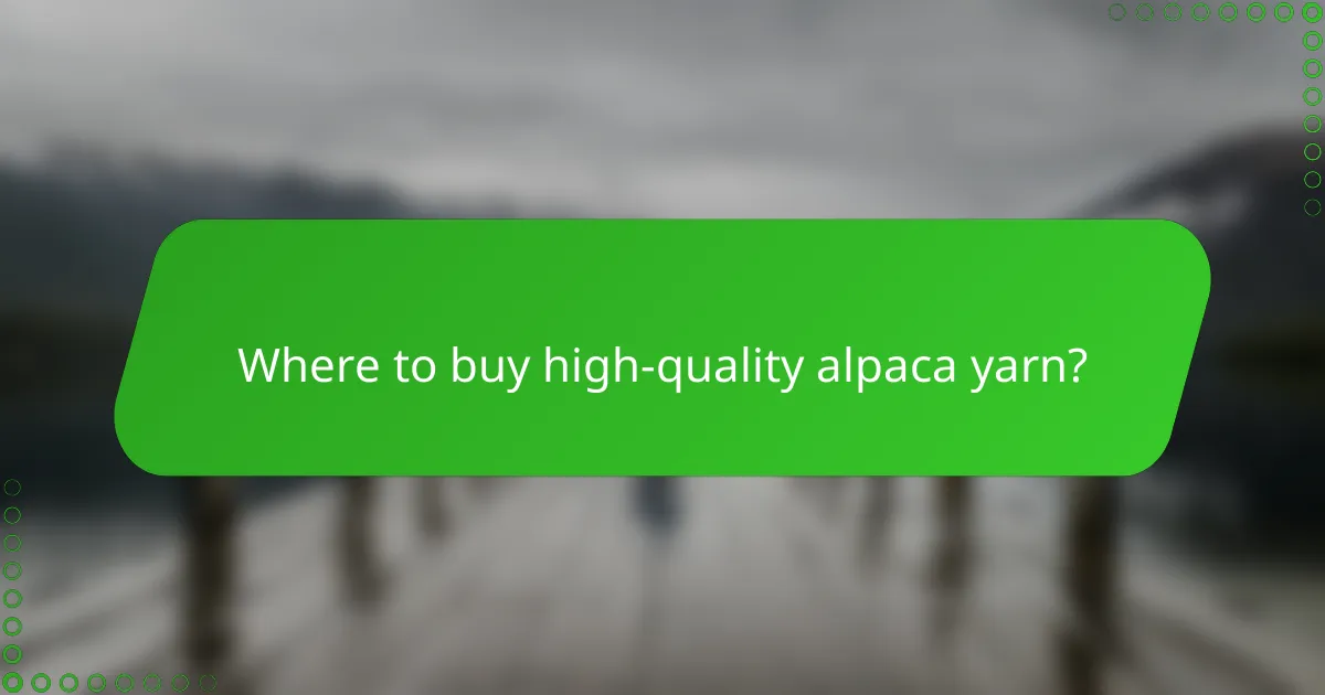 Where to buy high-quality alpaca yarn?