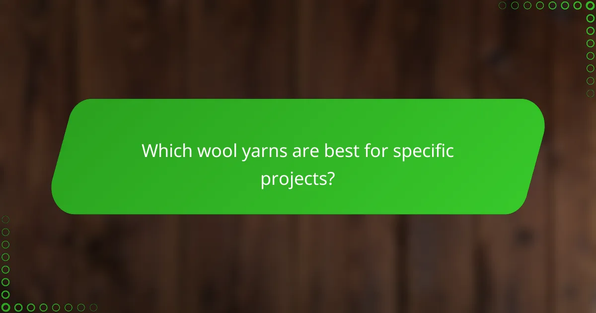 Which wool yarns are best for specific projects?