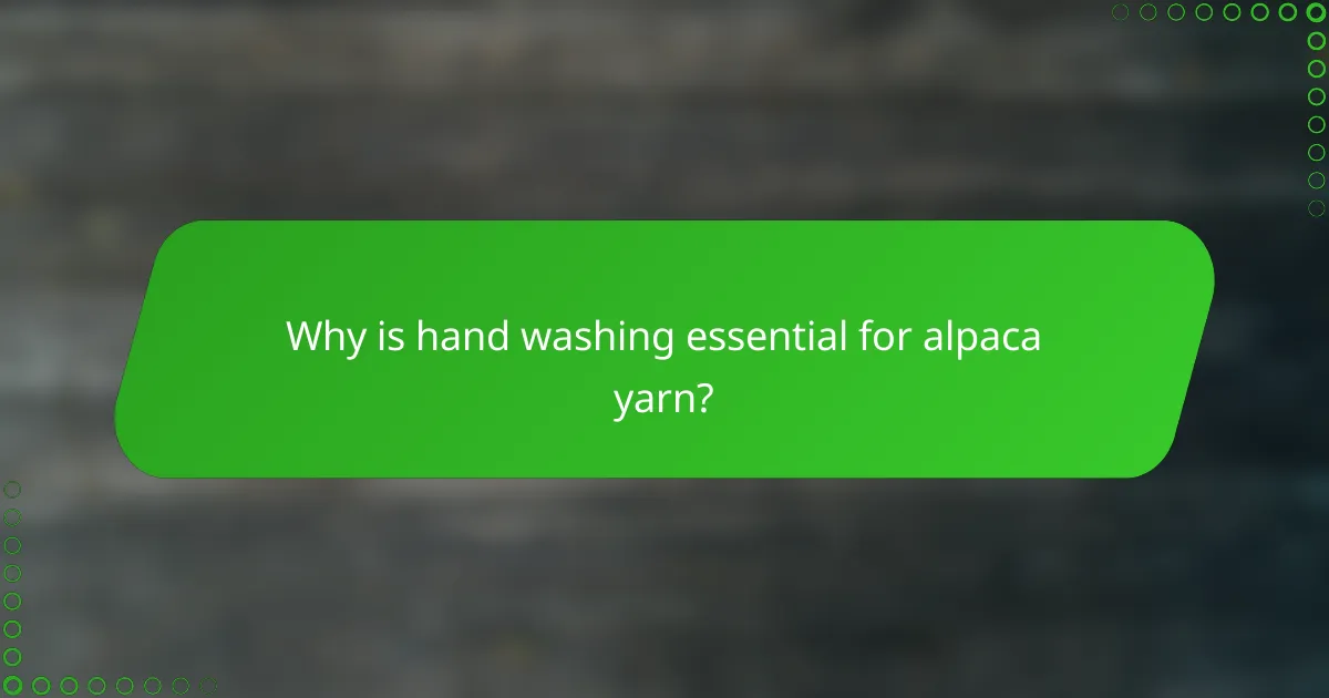 Why is hand washing essential for alpaca yarn?